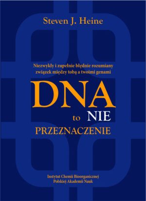 <b>Steven J. Heine,</b><i> DNA to nie przeznaczenie. Niezwykły i zupełnie błędnie rozumiany związek między tobą a twoimi genami</i></b>