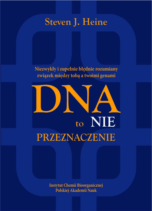 <b>Steven J. Heine,</b><i> DNA to nie przeznaczenie. Niezwykły i zupełnie błędnie rozumiany związek między tobą a twoimi genami</i></b>
