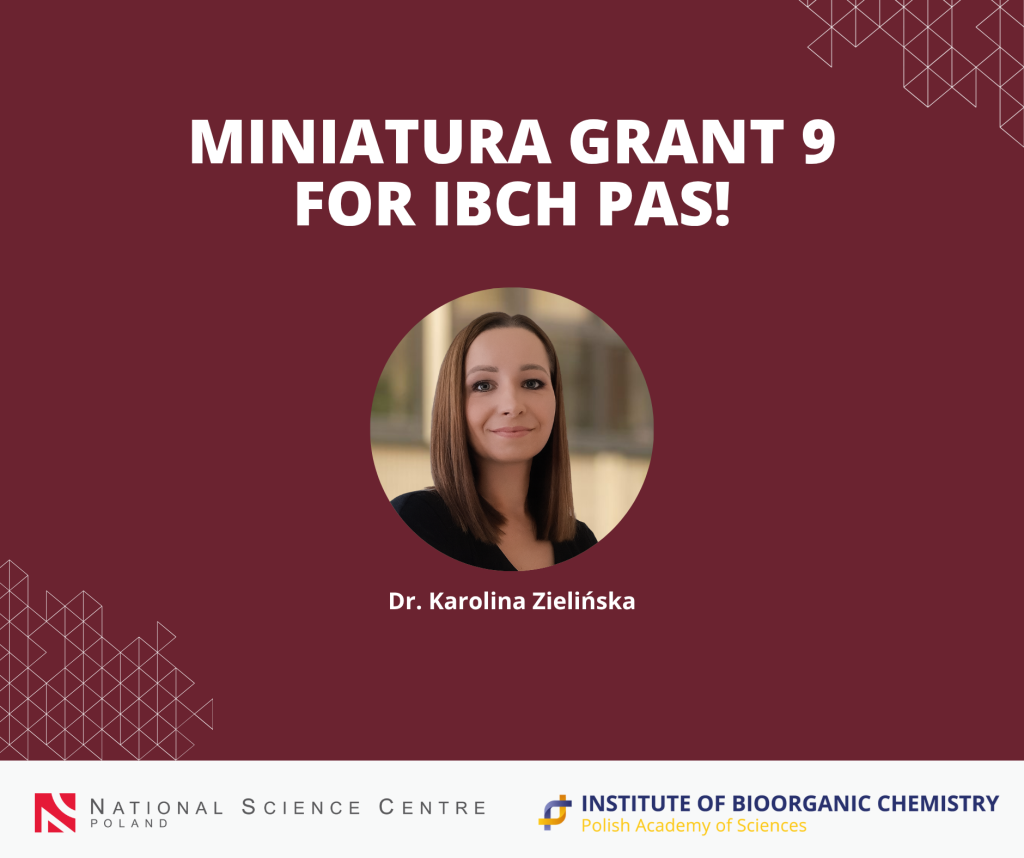 Graphic. Headline: ‘Grant Miniatura 9 for IBCH PAS!’ Portrait photo of a young, smiling woman with shoulder-length brown hair. Below, the caption reads Dr. Karolina Zielińska. At the bottom, the logos of NCN and IBCH PAS