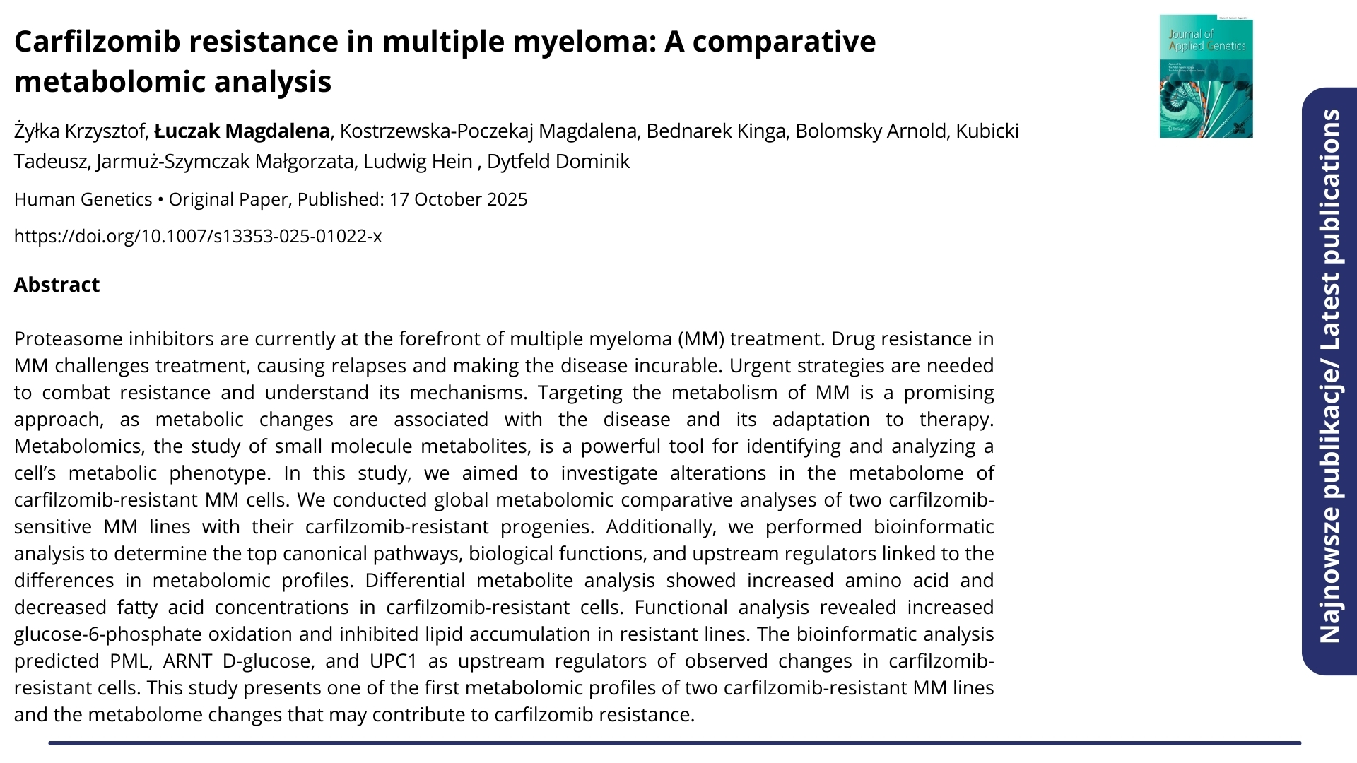 Najnowsze publikacje. Nagłówek: "Carfilzomib resistance in multiple myeloma: A comparative metabolomic analysis". Autorzy: Żyłka Krzysztof, Łuczak Magdalena, Kostrzewska-Poczekaj Magdalena, Bednarek Kinga, Bolomsky Arnold, Kubicki Tadeusz, Jarmuż-Szymczak Małgorzata, Ludwig Hein, Dytfeld Dominik  ENG: Latest publications. Headline: "Carfilzomib resistance in multiple myeloma: A comparative metabolomic analysis". Authors: Żyłka Krzysztof, Łuczak Magdalena, Kostrzewska-Poczekaj Magdalena, Bednarek Kinga, Bolomsky Arnold, Kubicki Tadeusz, Jarmuż-Szymczak Małgorzata, Ludwig Hein, Dytfeld Dominik