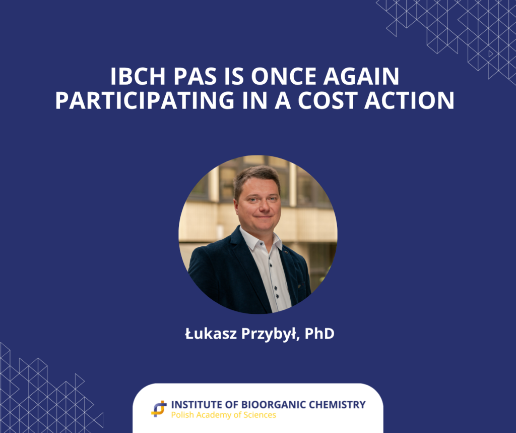 The Institute of Chemical Biology of the Polish Academy of Sciences (ICHB PAN) is once again joining the COST initiative. Below is a portrait photograph of a young man – Dr Łukasz Przybył.
