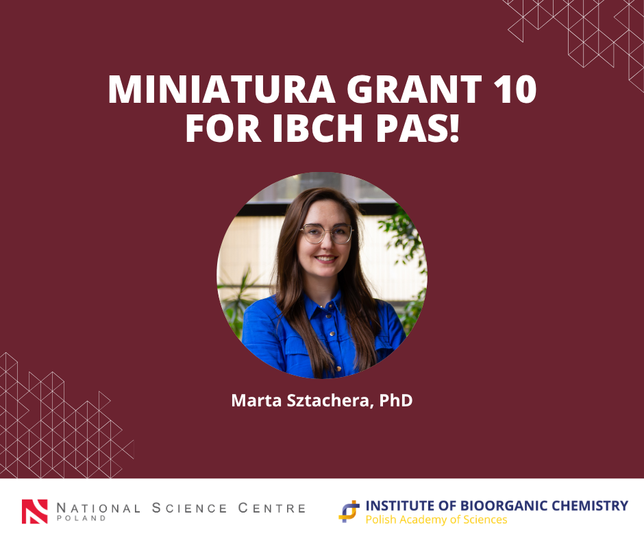 Headline: “Miniatura Grant for the IBCH PAS!”. Below is a portrait photograph of a young woman with long brown hair, captioned “Dr. Marta Sztachera, Eng.”
 
At the bottom are the logos of the NCN and the IBCH PAS.
