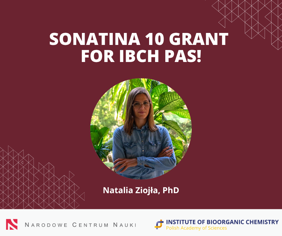 Graphics with the inscription "SONATINA 10 GRANT FOR IBCH PAS!" and a photo of Natalia Ziojła, PhD. Below are the logos of the National Science Centre and the Institute of Bioorganic Chemistry PAS.